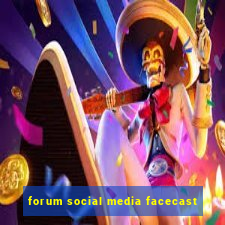 forum social media facecast